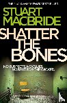 MacBride, Stuart - Shatter the Bones