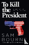 Bourne, Sam - To Kill the President