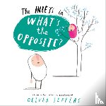 Jeffers, Oliver - What’s the Opposite?