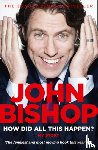 Bishop, John - How Did All This Happen?