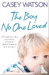 Watson, Casey - The Boy No One Loved