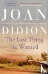 Didion, Joan - The Last Thing He Wanted