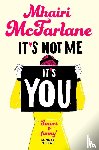 McFarlane, Mhairi - It’s Not Me, It’s You