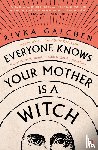 Galchen, Rivka - Everyone Knows Your Mother is a Witch