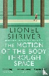 Lionel Shriver - The Motion of the Body Through Space