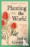 Goodman, Jordan - Planting the World