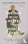 Sykes, Christopher Simon - The Man Who Created the Middle East