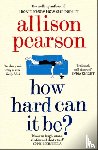Pearson, Allison - How Hard Can It Be?