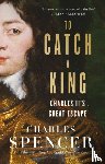 Spencer, Charles - To Catch A King