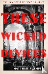 Plampin, Matthew - These Wicked Devices