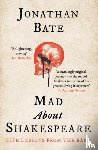 Bate, Jonathan - Mad about Shakespeare