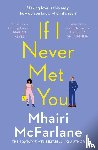 McFarlane, Mhairi - If I Never Met You