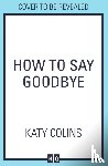 Colins, Katy - How to Say Goodbye