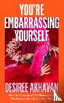 Akhavan, Desiree - You’re Embarrassing Yourself