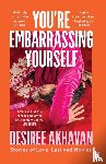 Akhavan, Desiree - You’re Embarrassing Yourself