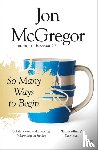 McGregor, Jon - So Many Ways to Begin