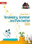 Steel, Abigail - Vocabulary, Grammar and Punctuation Skills Pupil Book 1