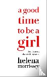 Morrissey, Helena - A Good Time to be a Girl