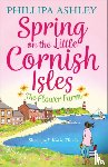 Ashley, Phillipa - Spring on the Little Cornish Isles: The Flower Farm