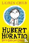 Child, Lauren - Hubert Horatio: How to Raise Your Grown-Ups