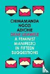 Ngozi Adichie, Chimamanda - Dear Ijeawele, or a Feminist Manifesto in Fifteen Suggestions