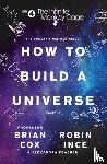 Cox, Prof. Brian, Ince, Robin, Feachem, Alexandra - The Infinite Monkey Cage – How to Build a Universe