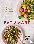 Smart, Niomi - Eat Smart – Over 140 Delicious Plant-Based Recipes