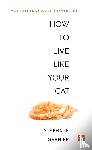 Garnier, Stephane - How to Live Like Your Cat