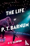 Barnum, P. T. - The Life of P.T. Barnum