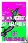 VanderMeer, Jeff - Hummingbird Salamander