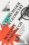 Wardhaugh, Benjamin - Gunpowder and Geometry