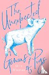 Whyman, Matt - The Unexpected Genius of Pigs
