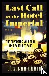 Cohen, Deborah - Last Call at the Hotel Imperial