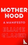 Glaser, Eliane - Motherhood