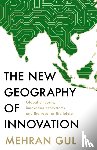 Gul, Mehran - The New Geography of Innovation
