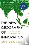 Gul, Mehran - The New Geography of Innovation