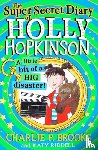 Brooks, Charlie P. - The Super-Secret Diary of Holly Hopkinson: A Little Bit of a Big Disaster