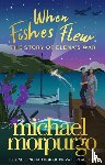 Morpurgo, Michael - When Fishes Flew