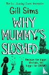 Sims, Gill - Why Mummy’s Sloshed