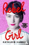 Kathleen Hanna - Rebel Girl: My Life as a Feminist Punk
