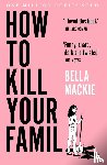 Mackie, Bella - How to Kill Your Family