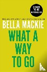 Mackie, Bella - What A Way To Go