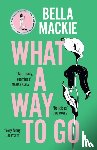 Mackie, Bella - What A Way To Go