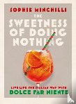 Minchilli, Sophie - The Sweetness of Doing Nothing