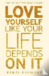 Ravikant, Kamal - Love Yourself Like Your Life Depends on It
