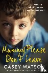 Watson, Casey - Mummy, Please Don’t Leave
