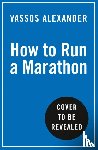Alexander, Vassos - How to Run a Marathon
