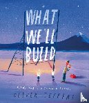 Jeffers, Oliver - What We’ll Build