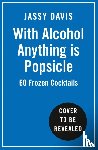 Davis, Jassy - With Alcohol Anything is Popsicle