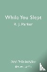 Parker, R. J. - While You Slept